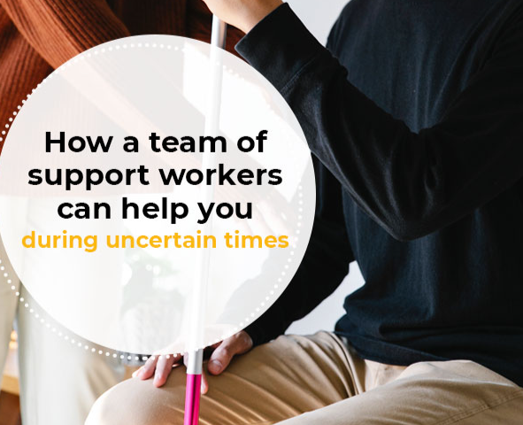 How a Team of Support Workers Can Help You During Uncertain Times